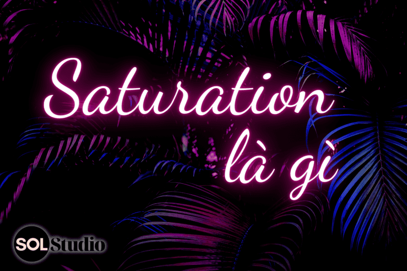 Saturation là gì? Sử dụng như thế nào? (có ví dụ minh hoạ) 1 saturation là gì